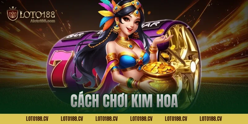 cách chơi kim hoa